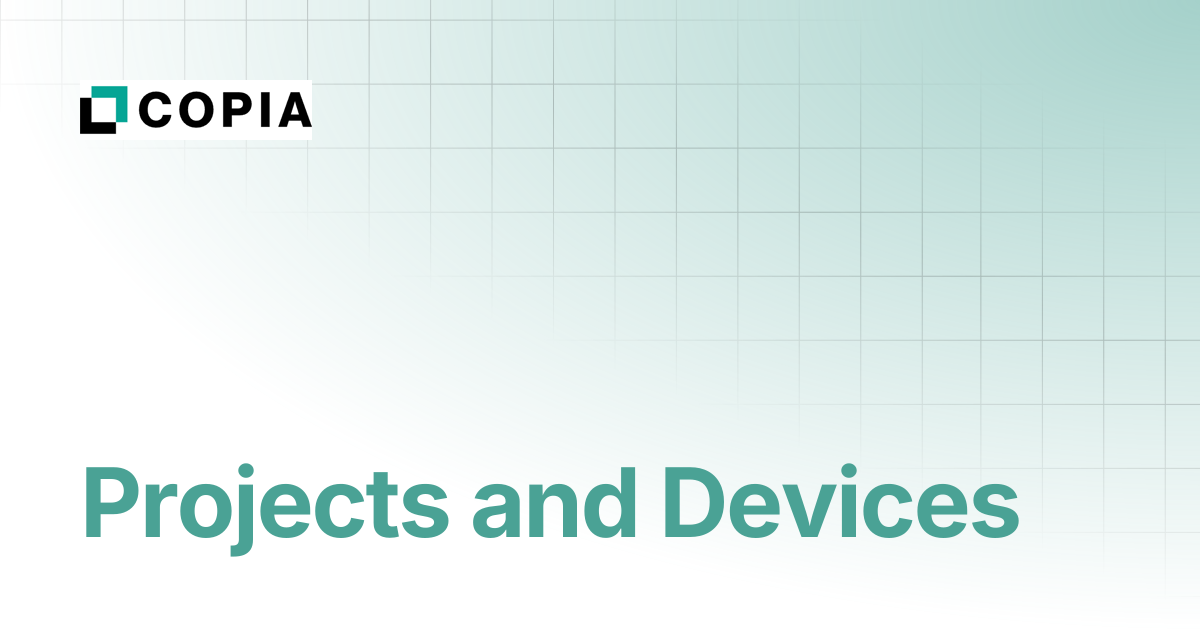 Projects and Devices | Copia Docs