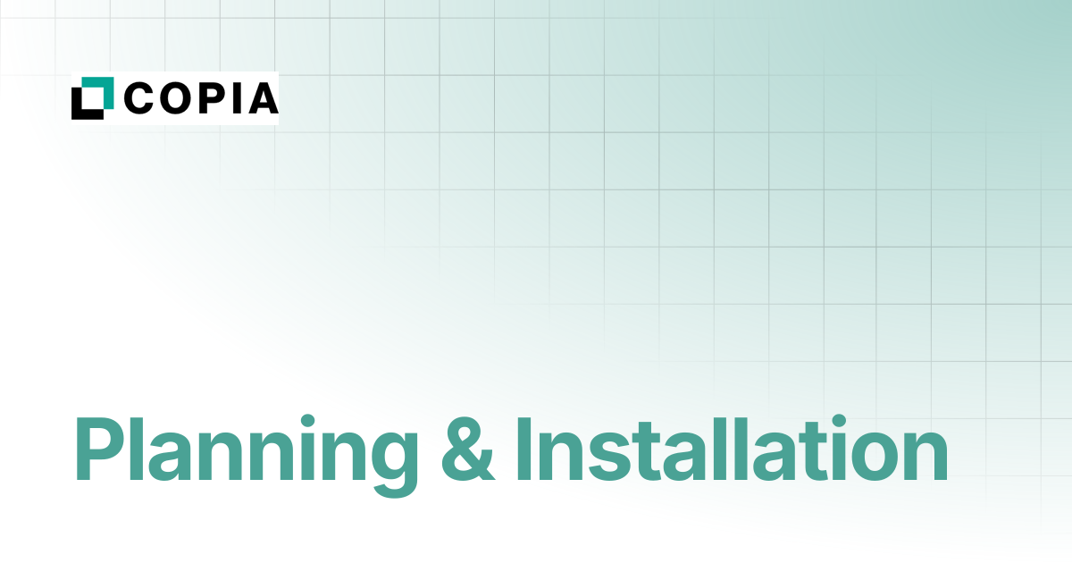 Planning & Installation | Copia Docs