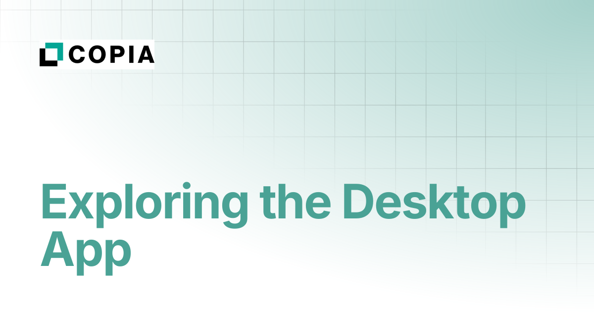 Exploring the Desktop App | Copia Docs