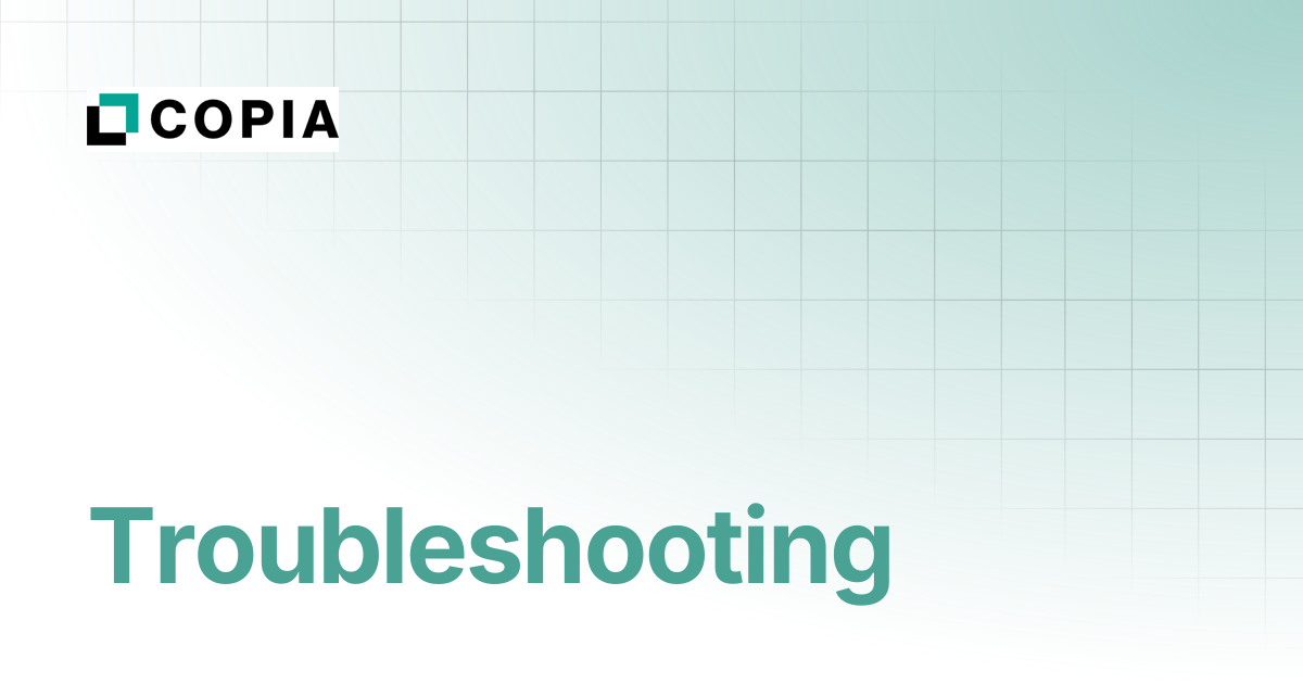 Troubleshooting | Copia Docs